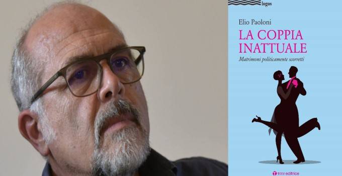 RECENSIONI: La coppia inattuale. Matrimoni politicamente scorretti di Elio Paoloni